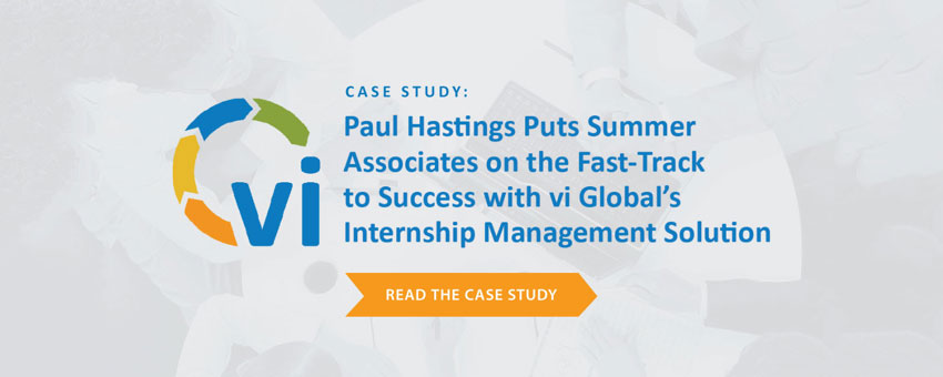 Legal Leader Paul Hastings Puts Summer Associates on the Fast-Track to Success with vi’s Internship Management Solution